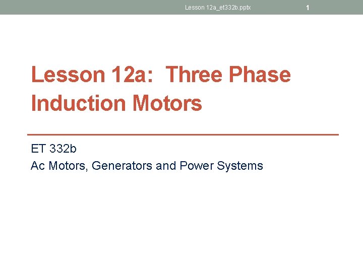 Lesson 12 a_et 332 b. pptx Lesson 12 a: Three Phase Induction Motors ET