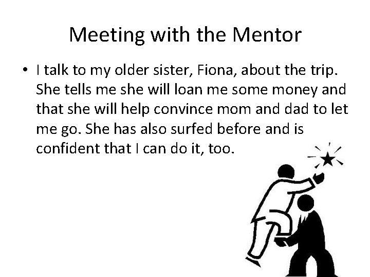Meeting with the Mentor • I talk to my older sister, Fiona, about the