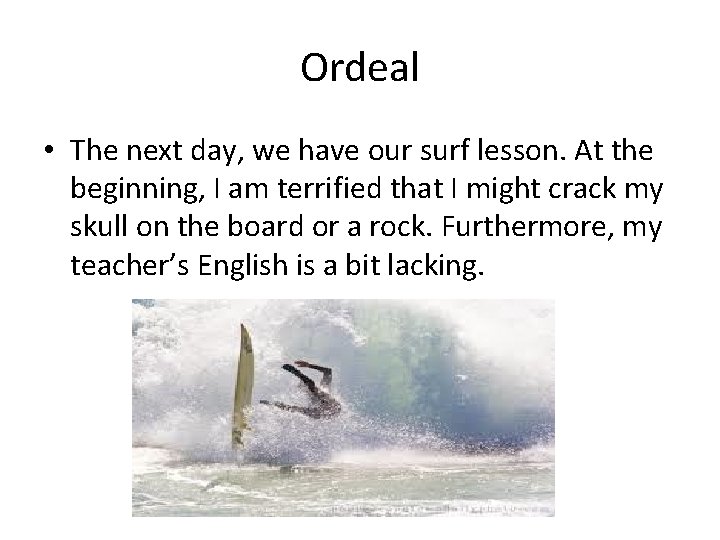 Ordeal • The next day, we have our surf lesson. At the beginning, I