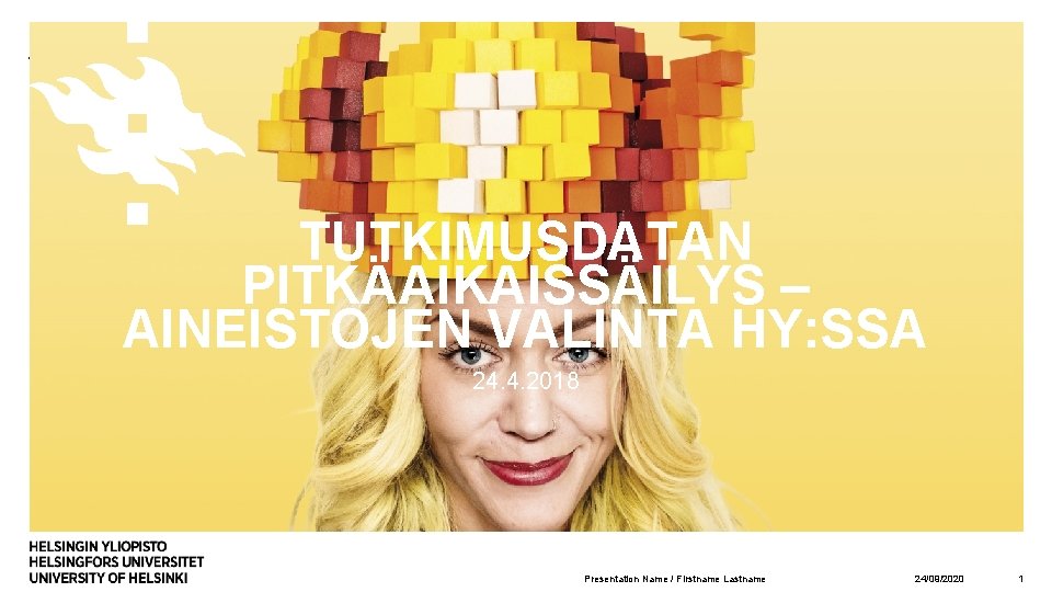 TUTKIMUSDATAN PITKÄAIKAISSÄILYS – AINEISTOJEN VALINTA HY: SSA 24. 4. 2018 Presentation Name / Firstname