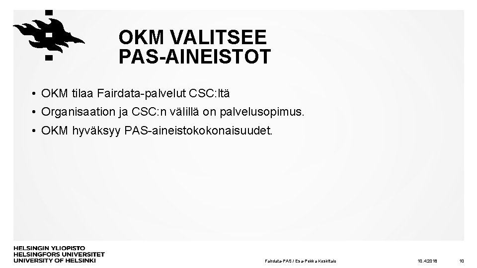 OKM VALITSEE PAS-AINEISTOT • OKM tilaa Fairdata-palvelut CSC: ltä • Organisaation ja CSC: n