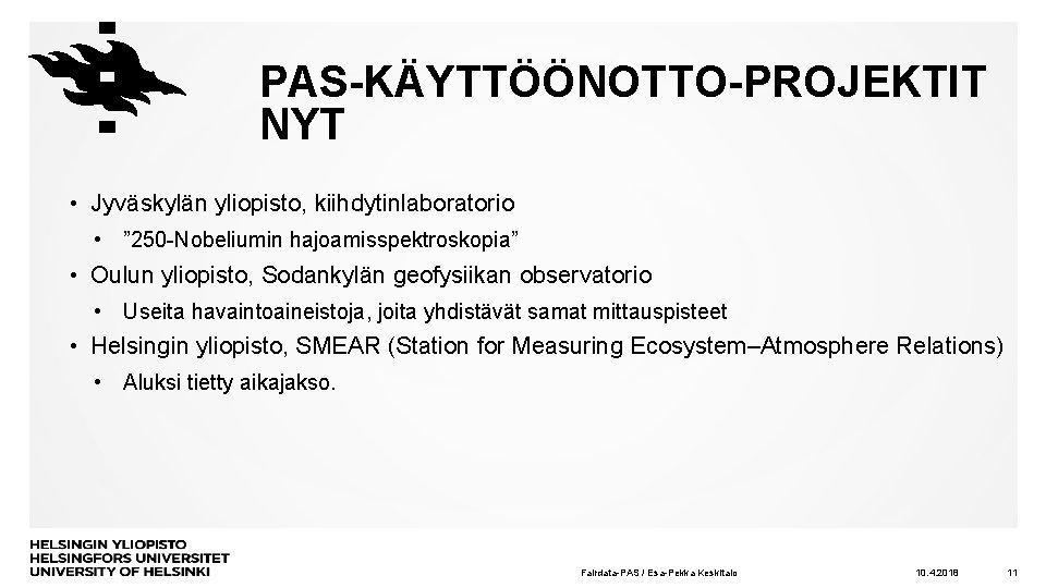 PAS-KÄYTTÖÖNOTTO-PROJEKTIT NYT • Jyväskylän yliopisto, kiihdytinlaboratorio • ” 250 -Nobeliumin hajoamisspektroskopia” • Oulun yliopisto,