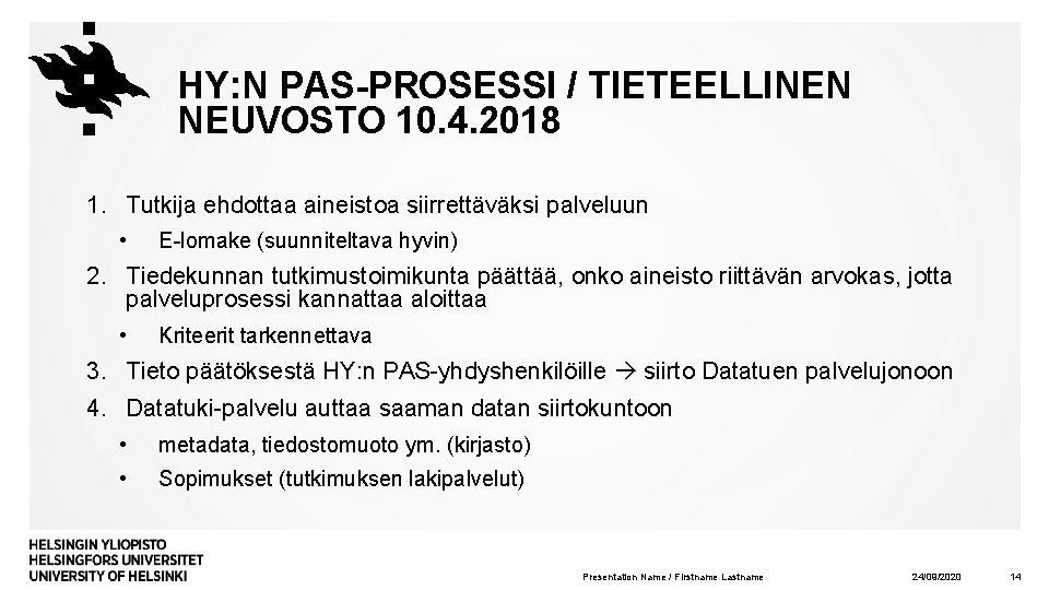 HY: N PAS-PROSESSI / TIETEELLINEN NEUVOSTO 10. 4. 2018 1. Tutkija ehdottaa aineistoa siirrettäväksi