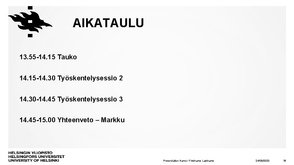 AIKATAULU 13. 55 -14. 15 Tauko 14. 15 -14. 30 Työskentelysessio 2 14. 30