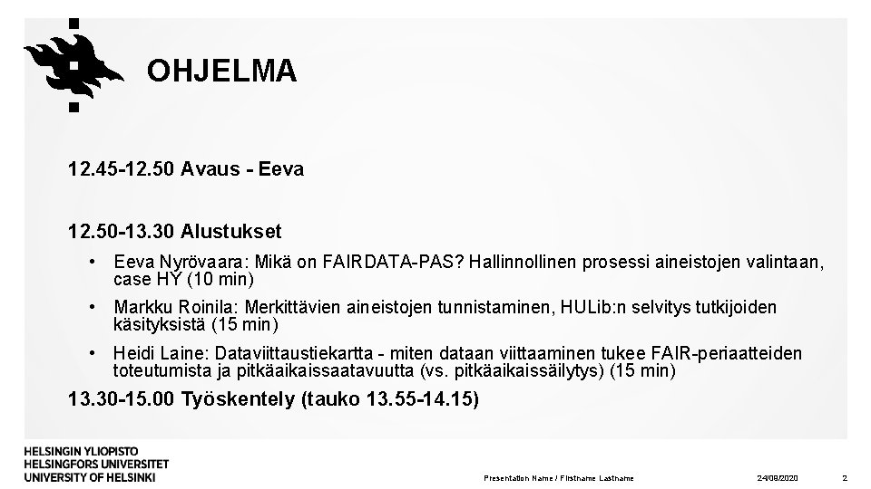 OHJELMA 12. 45 -12. 50 Avaus - Eeva 12. 50 -13. 30 Alustukset •