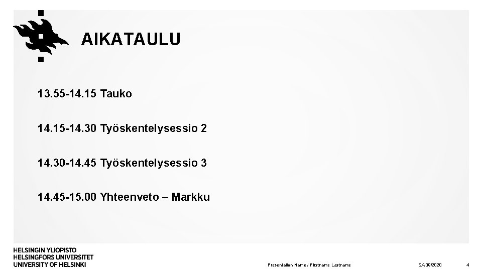 AIKATAULU 13. 55 -14. 15 Tauko 14. 15 -14. 30 Työskentelysessio 2 14. 30