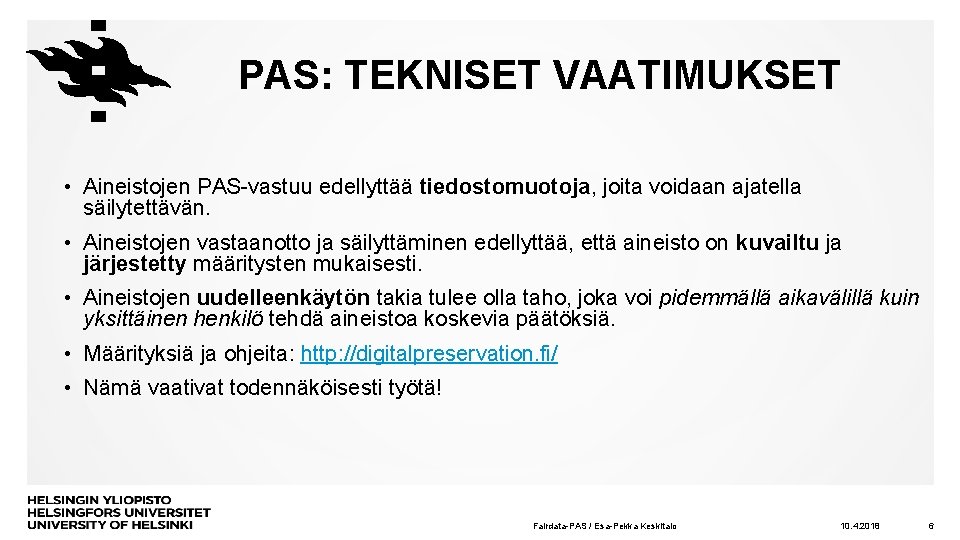 PAS: TEKNISET VAATIMUKSET • Aineistojen PAS-vastuu edellyttää tiedostomuotoja, joita voidaan ajatella säilytettävän. • Aineistojen