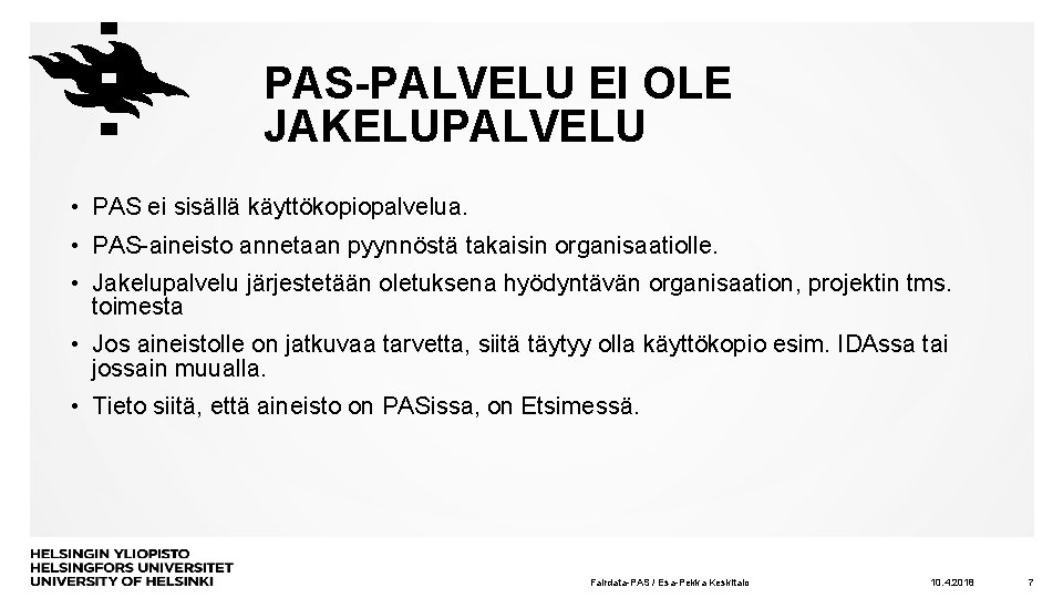 PAS-PALVELU EI OLE JAKELUPALVELU • PAS ei sisällä käyttökopiopalvelua. • PAS-aineisto annetaan pyynnöstä takaisin