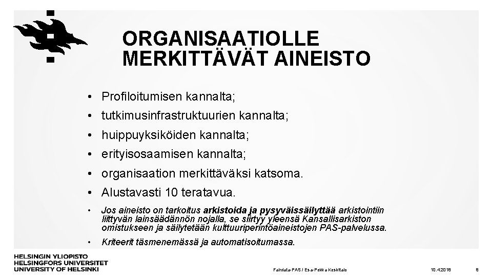 ORGANISAATIOLLE MERKITTÄVÄT AINEISTO • Profiloitumisen kannalta; • tutkimusinfrastruktuurien kannalta; • huippuyksiköiden kannalta; • erityisosaamisen