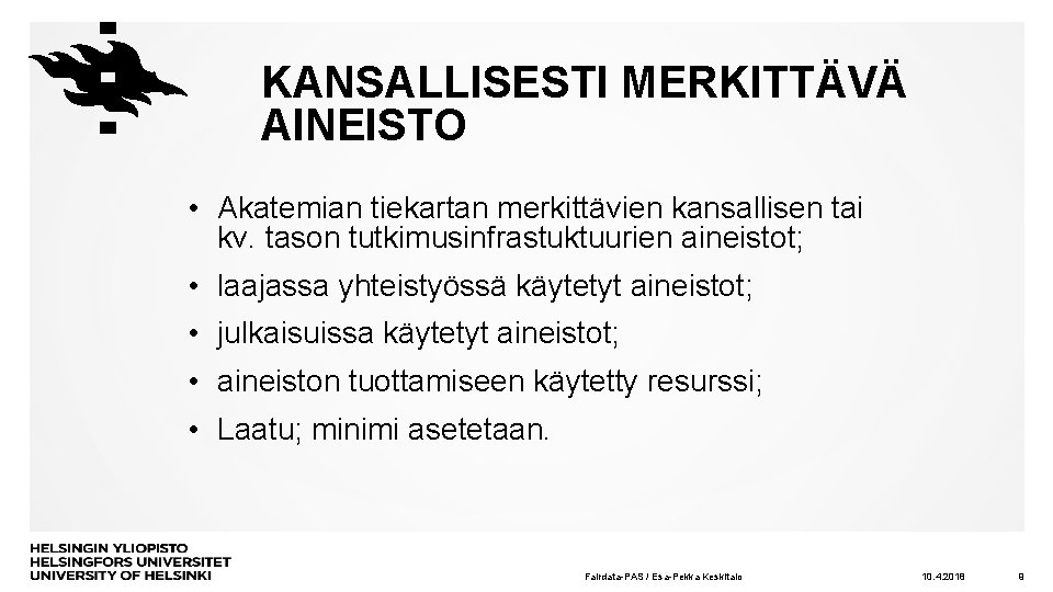 KANSALLISESTI MERKITTÄVÄ AINEISTO • Akatemian tiekartan merkittävien kansallisen tai kv. tason tutkimusinfrastuktuurien aineistot; •
