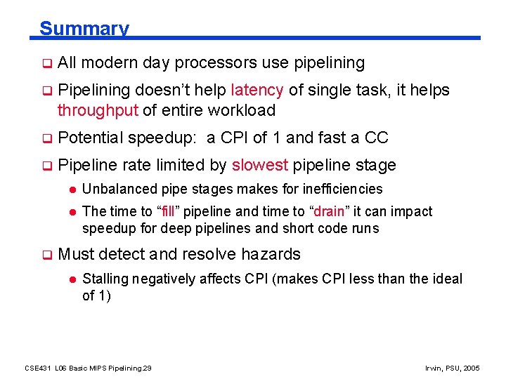 Summary q All modern day processors use pipelining q Pipelining doesn’t help latency of