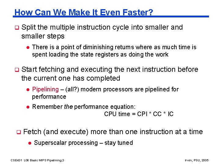 How Can We Make It Even Faster? q Split the multiple instruction cycle into