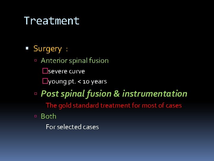 Treatment Surgery : Anterior spinal fusion �severe curve �young pt. < 10 years Post Treatment Surgery : Anterior spinal fusion �severe curve �young pt. < 10 years Post