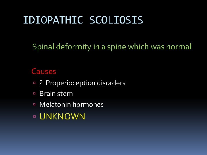 IDIOPATHIC SCOLIOSIS Spinal deformity in a spine which was normal Causes ? Properioception disorders IDIOPATHIC SCOLIOSIS Spinal deformity in a spine which was normal Causes ? Properioception disorders