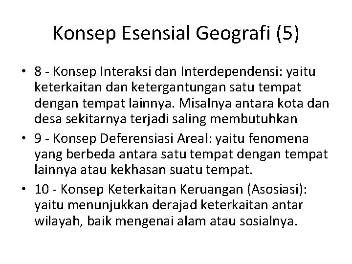 Konsep Esensial Geografi (5) • 8 - Konsep Interaksi dan Interdependensi: yaitu keterkaitan dan