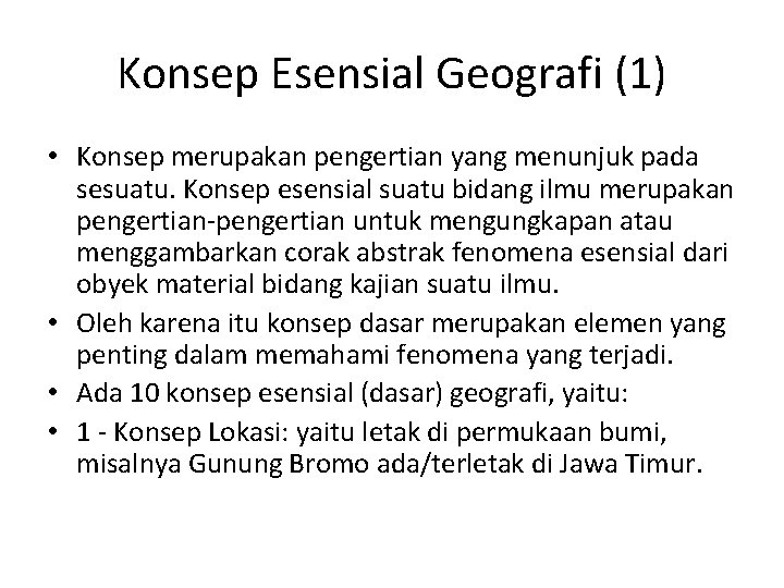 Konsep Esensial Geografi (1) • Konsep merupakan pengertian yang menunjuk pada sesuatu. Konsep esensial