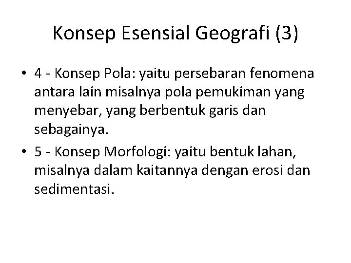 Konsep Esensial Geografi (3) • 4 - Konsep Pola: yaitu persebaran fenomena antara lain