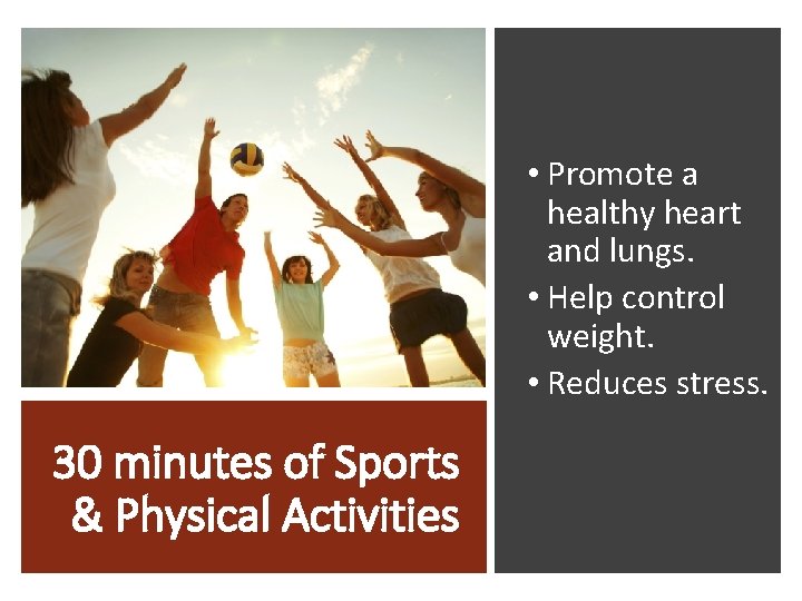 • Promote a healthy heart and lungs. • Help control weight. • Reduces • Promote a healthy heart and lungs. • Help control weight. • Reduces