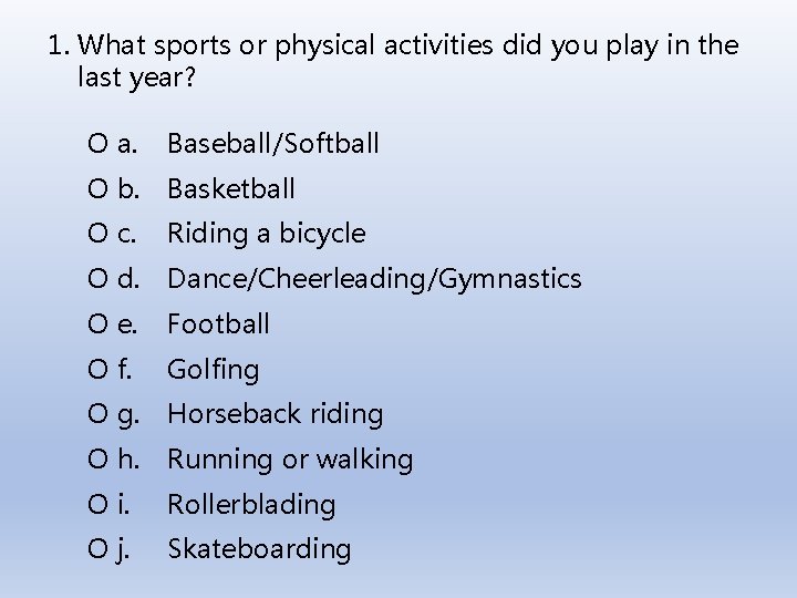 1. What sports or physical activities did you play in the last year? O 1. What sports or physical activities did you play in the last year? O