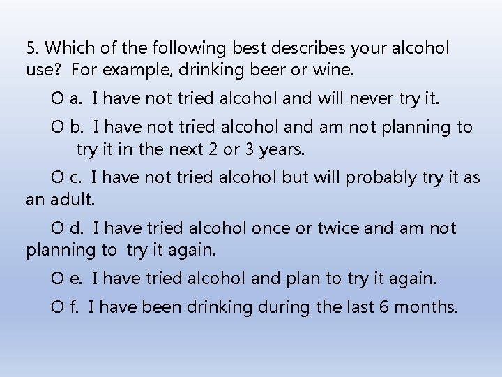 5. Which of the following best describes your alcohol use? For example, drinking beer 5. Which of the following best describes your alcohol use? For example, drinking beer
