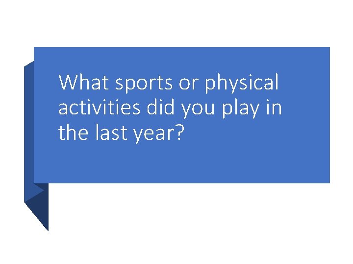 What sports or physical activities did you play in the last year? What sports or physical activities did you play in the last year?