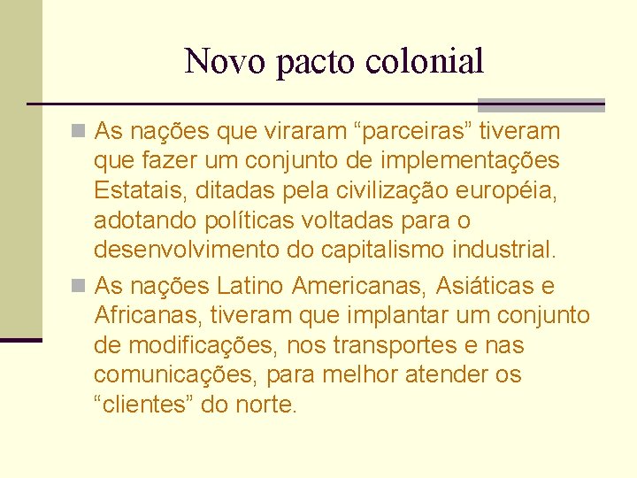 Novo pacto colonial n As nações que viraram “parceiras” tiveram que fazer um conjunto