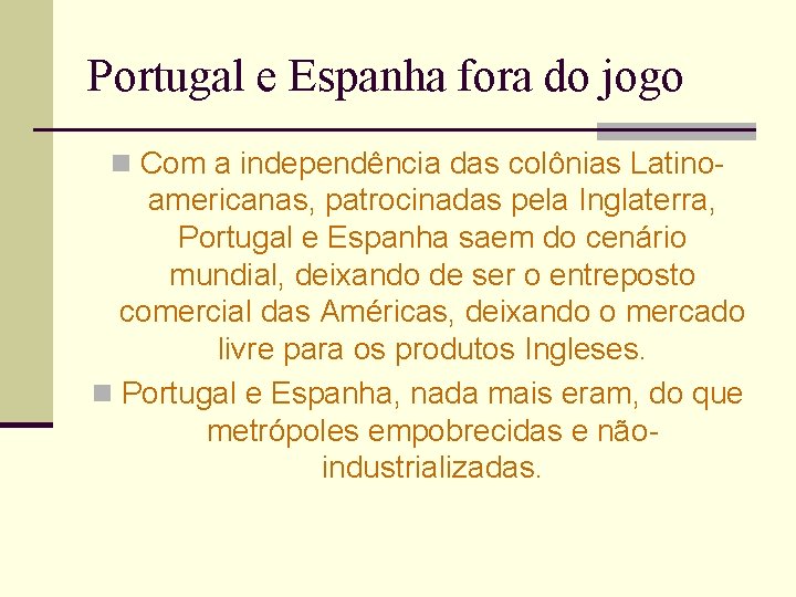 Portugal e Espanha fora do jogo n Com a independência das colônias Latino- americanas,