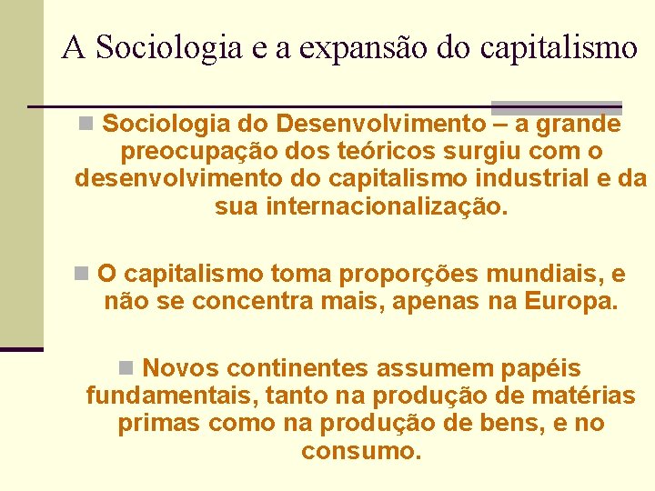 A Sociologia e a expansão do capitalismo n Sociologia do Desenvolvimento – a grande