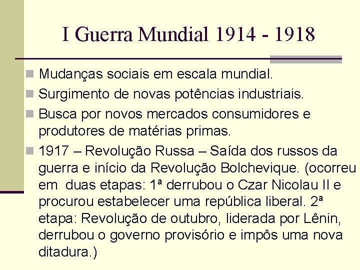 I Guerra Mundial 1914 - 1918 n Mudanças sociais em escala mundial. n Surgimento