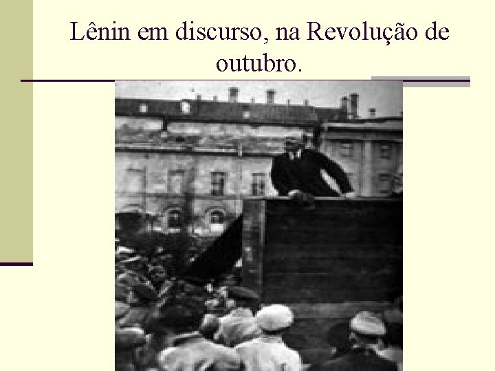 Lênin em discurso, na Revolução de outubro. 