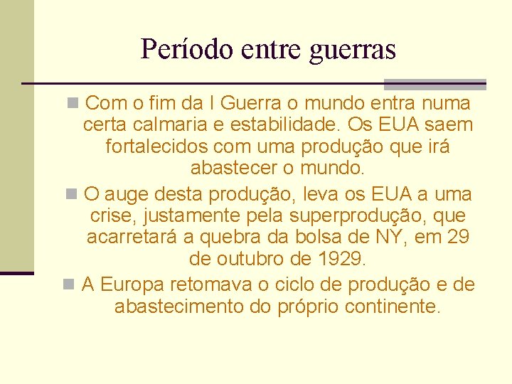 Período entre guerras n Com o fim da I Guerra o mundo entra numa