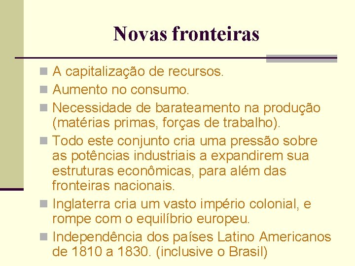 Novas fronteiras n A capitalização de recursos. n Aumento no consumo. n Necessidade de