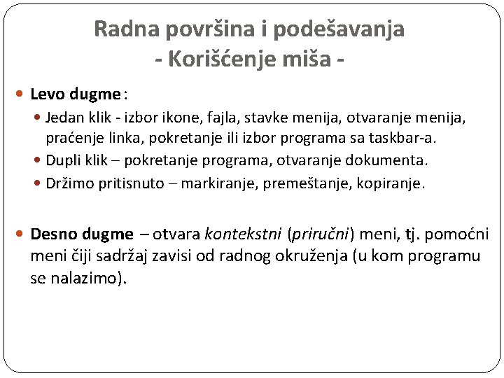 Radna površina i podešavanja - Korišćenje miša Levo dugme: Jedan klik - izbor ikone,