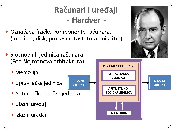 Računari i uređaji - Hardver Označava fizičke komponente računara. (monitor, disk, procesor, tastatura, miš,