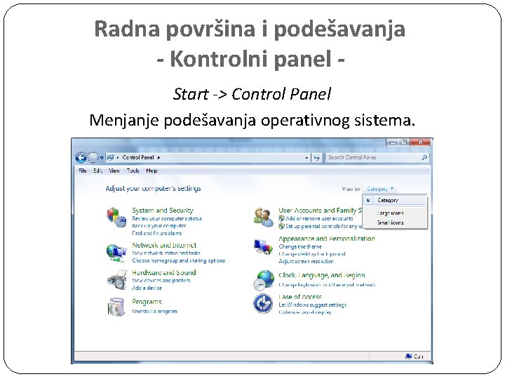 Radna površina i podešavanja - Kontrolni panel Start -> Control Panel Menjanje podešavanja operativnog