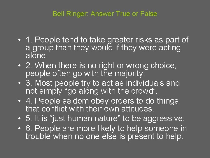 Bell Ringer: Answer True or False • 1. People tend to take greater risks