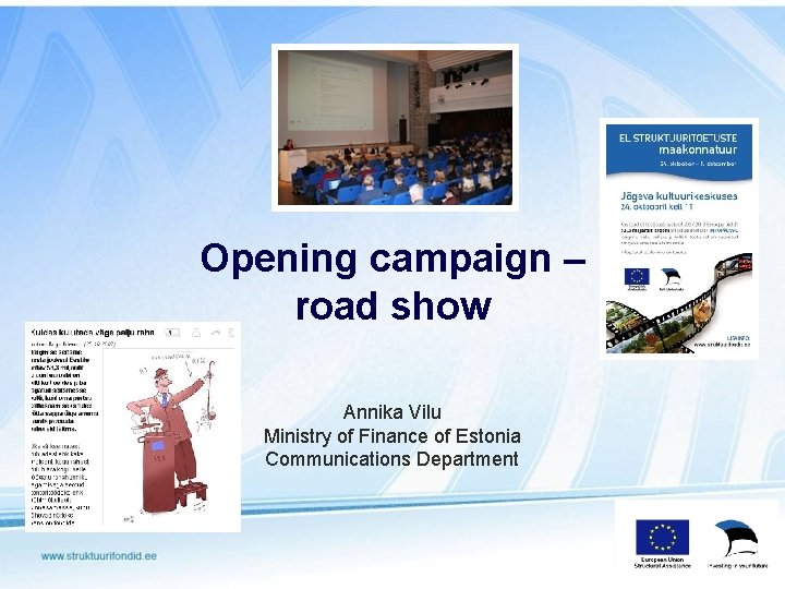 Opening campaign – road show Annika Vilu Ministry of Finance of Estonia Communications Department