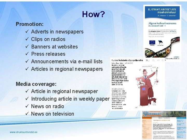 How? Promotion: ü Adverts in newspapers ü Clips on radios ü Banners at websites