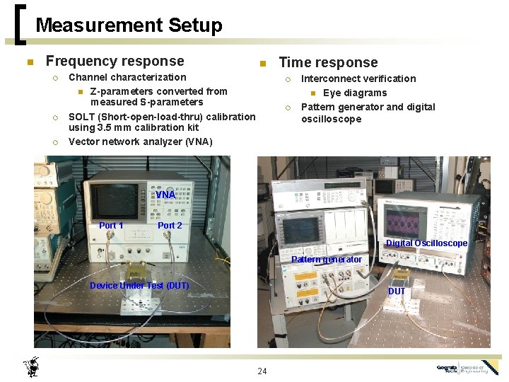 Measurement Setup n Frequency response ¡ ¡ ¡ n Channel characterization n Z-parameters converted