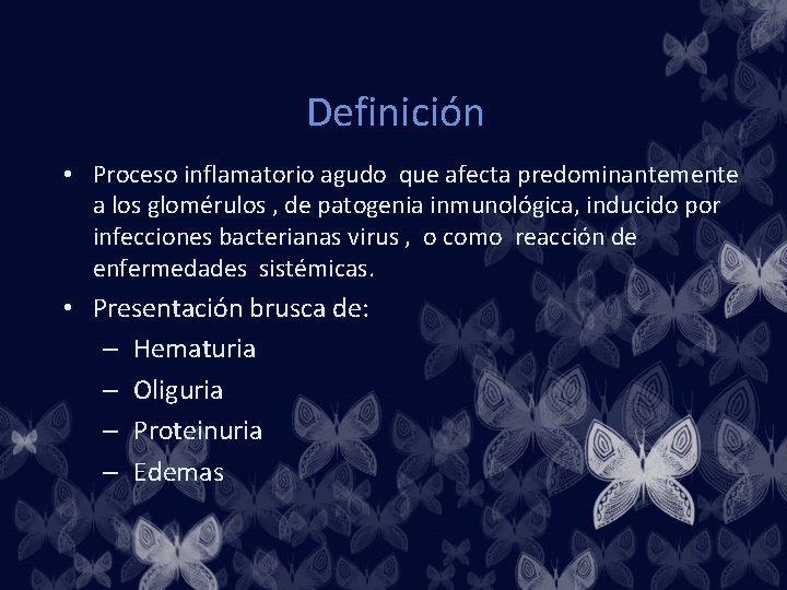 Definición • Proceso inflamatorio agudo que afecta predominantemente a los glomérulos , de patogenia