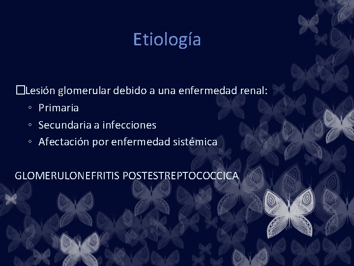 Etiología �Lesión glomerular debido a una enfermedad renal: ◦ Primaria ◦ Secundaria a infecciones
