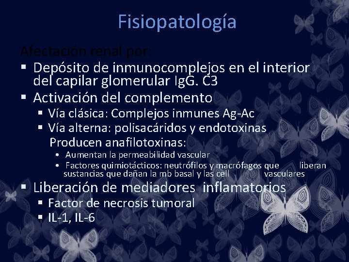 Fisiopatología Afectación renal por: § Depósito de inmunocomplejos en el interior del capilar glomerular