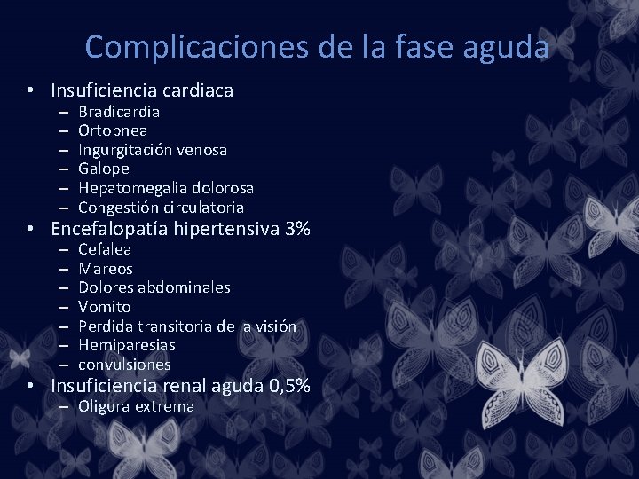 Complicaciones de la fase aguda • Insuficiencia cardiaca – – – Bradicardia Ortopnea Ingurgitación