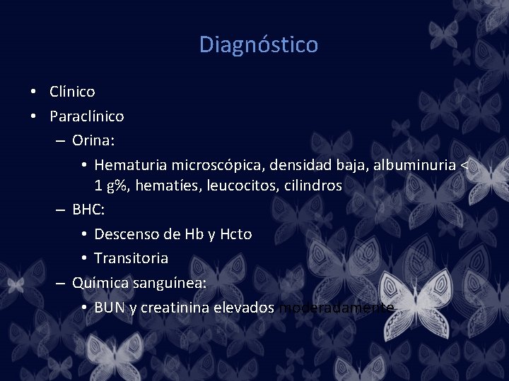 Diagnóstico • Clínico • Paraclínico – Orina: • Hematuria microscópica, densidad baja, albuminuria <