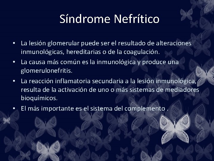 Síndrome Nefrítico • La lesión glomerular puede ser el resultado de alteraciones inmunológicas, hereditarias