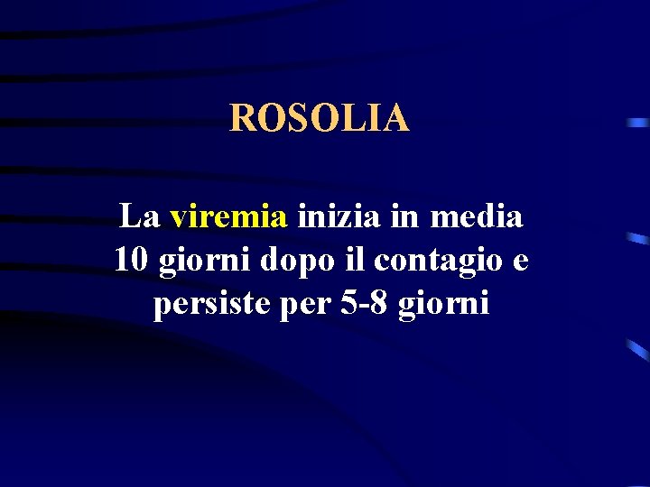 ROSOLIA La viremia inizia in media 10 giorni dopo il contagio e persiste per