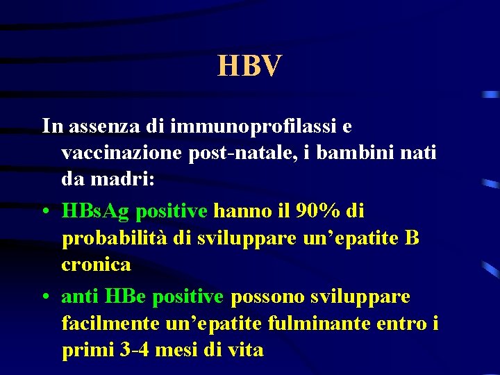 HBV In assenza di immunoprofilassi e vaccinazione post-natale, i bambini nati da madri: •