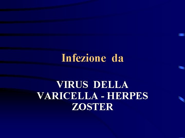 Infezione da VIRUS DELLA VARICELLA - HERPES ZOSTER 