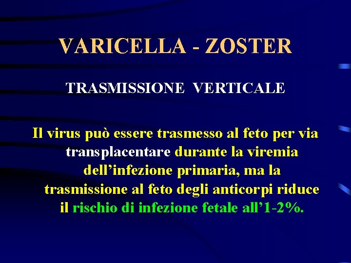 VARICELLA - ZOSTER TRASMISSIONE VERTICALE Il virus può essere trasmesso al feto per via