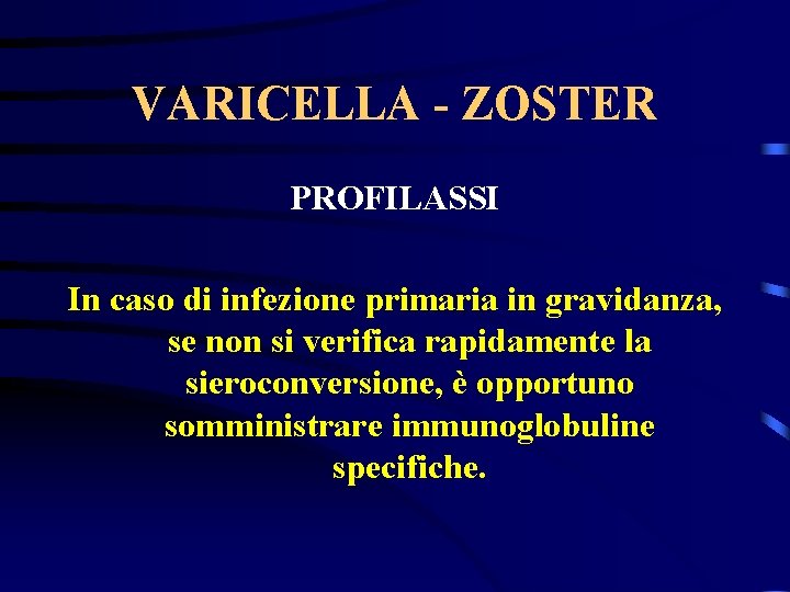 VARICELLA - ZOSTER PROFILASSI In caso di infezione primaria in gravidanza, se non si
